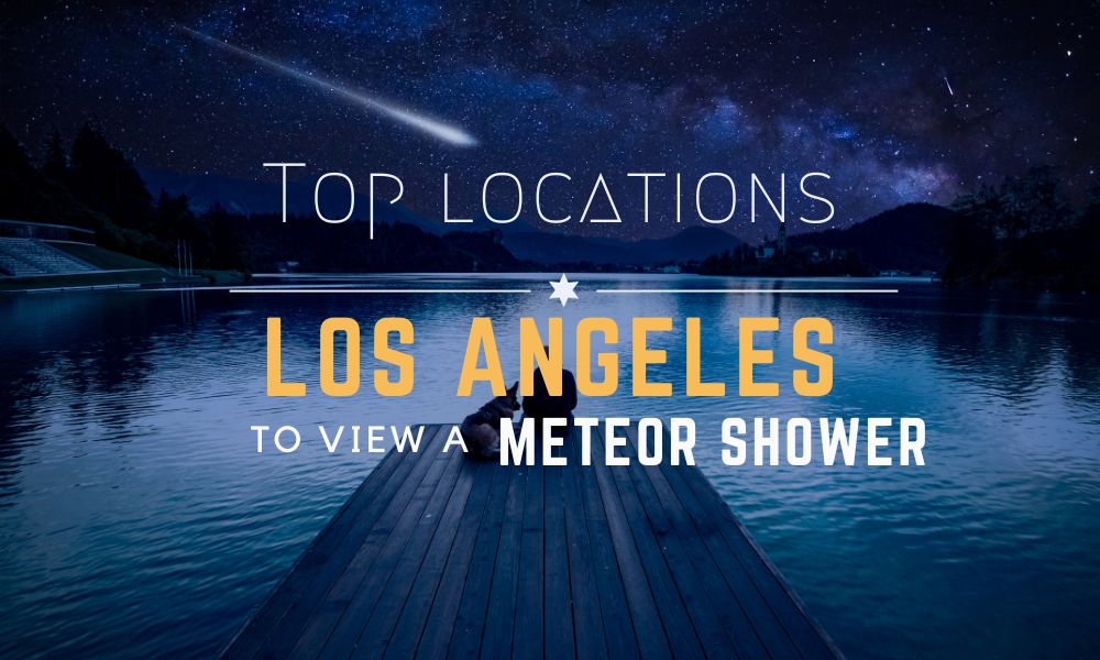 Where to view meteor showers in Los Angeles